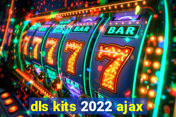 dls kits 2022 ajax